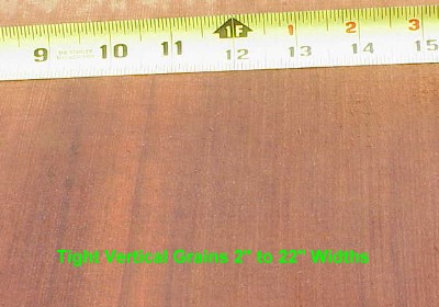 Tight Vertical Grains 2 inches to 22 inch widths Tight Vertical Grains 2 inches to 22 inch widths